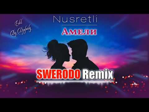 Nusretli - Амели | SWERODO Remix (Edit By Djafarly)