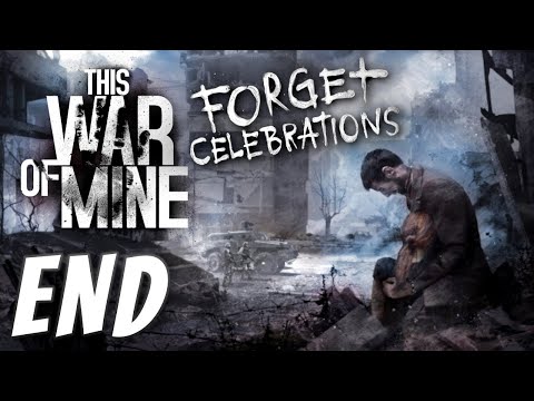 Some Stories MUST Be Told - This War of Mine: Forget Celebrations DLC (END)