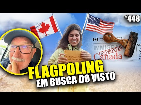 TROCA de VISTO TURISMO para VISTO ESTUDO na FRONTEIRA dos EUA e Canada - Flagpoling #448