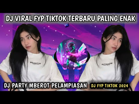 DJ PARTY MBEROT PELAMPIASAN - DJ TIKTOK TERBARU PALING ENAK