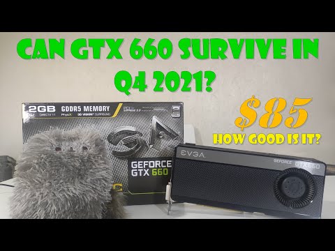 How good GTX 660 In Q4 2021? 1st gen mid range Kepler GPU