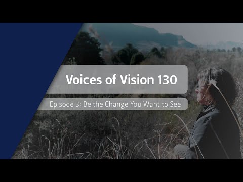 Voices of Vision 130 Episode 3: Be the Change You Want to See