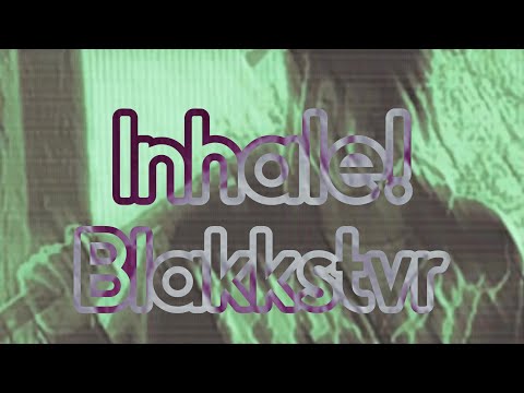 Blakkstvr - Inhale!