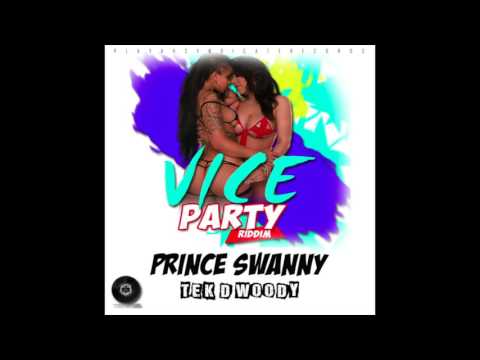 Prince Swanny - Tek D Woody(Vice Party Riddim) March 2017