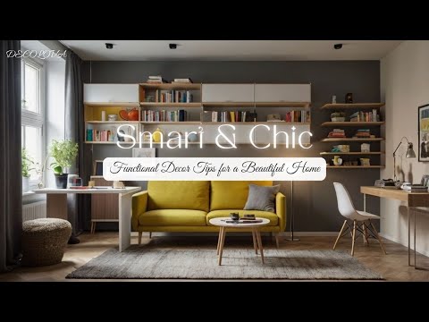 Smart & Chic: Functional Decor Tips for a Beautiful Home