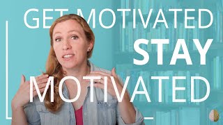 How to Get Motivated and Stay Motivated