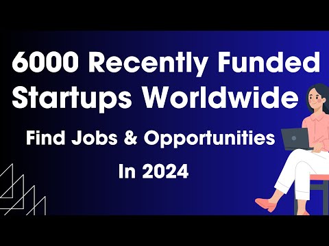 6,000+ Recently Funded Startups Worldwide | Find Jobs & Opportunities in 2024