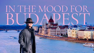 IN THE MOOD FOR BUDAPEST | What To See, Do & Eat in Budapest | The Ultimate Hungary Travel Guide