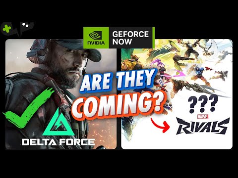 DELTA FORCE is coming to GeForce Now! What about MARVEL RIVALS?