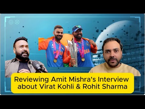 Review of Amit Mishra Interview about Virat Kohli and Rohit Sharma