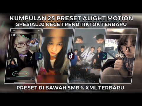 KUMPULAN 25 PRESET ALIGHT MOTION SPESIAL JJ KECE TREND TIKTOK TERBARU | PRESET DI BAWAH 5MB & XML