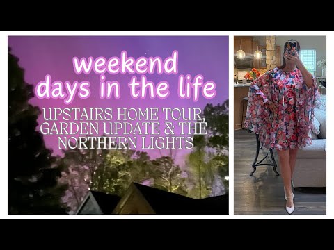 Upstairs Home Tour, We Got to See The Northern Lights & Garden Updates!