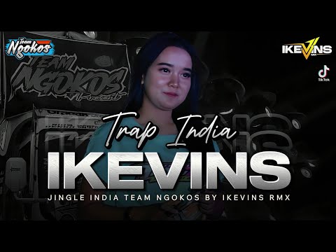 DJ TRAP INDIA TEAM NGOKOS || IKEVINS RMX