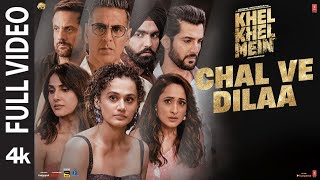 Khel Khel Mein | Chal Ve Dilaa (Full Video): Akshay Kumar, Vishal Mishra, Rochak |Taapsee,Vaani,Ammy