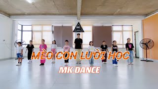 MÈO CON LƯỜI HỌC - Kid Dance| MK Dance