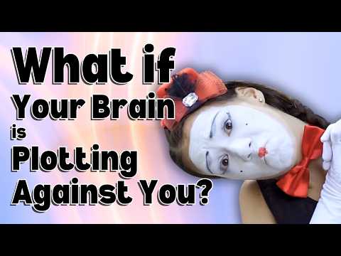 Your Brain is Secretly Plotting Against You