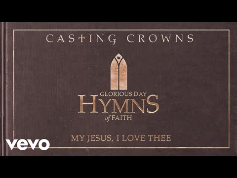 Casting Crowns - My Jesus, I Love Thee (Audio)