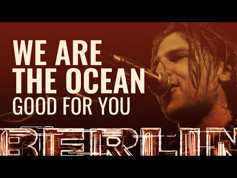 We Are The Ocean - Good For You [BERLIN LIVE]