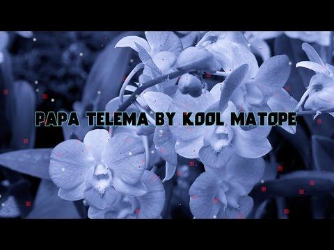 Papa telema By Kool Matope