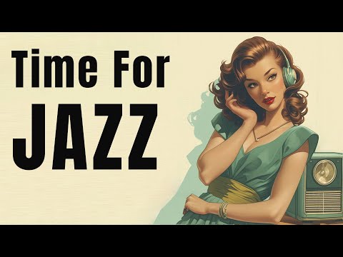 Time for Jazz | Music to Match Every Mood