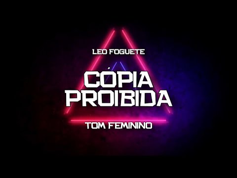 PLAYBACK - CÓPIA PROIBIDA - TOM FEMININO - LÉO FOGUETE (KARAOKÊ)