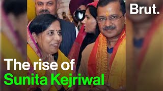 The rise of Sunita Kejriwal