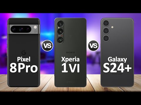 Sony Xperia 1 VI VS Google Pixel 8 Pro VS Samsung Galaxy S24 Plus