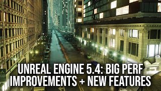 Unreal Engine 5.4: Big Performance Improvements, New Features, But What About #StutterStruggle?