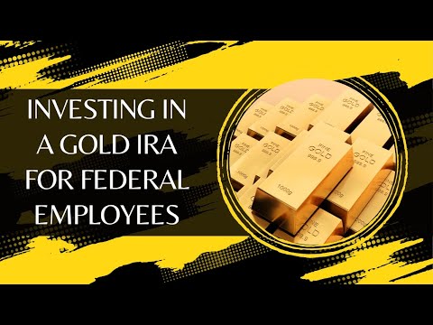 How to Start Investing in a Gold IRA for Federal Employees - A Step-by-Step Guide