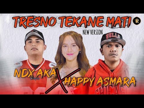 TRESNO TEKANE MATI New Version - NDX AKA ft HAPPY ASMARA (gedene cintaku luar biasa jelas paling)