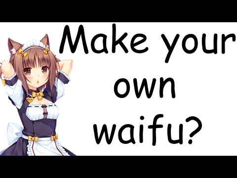 Should you make your own waifu?