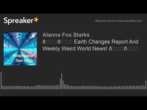 🌍🌋 Earth Changes Report And Weekly Weird World News! 🌈🌏