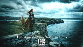 The Winds of the Northern Cliffs | Epic Soundtrack