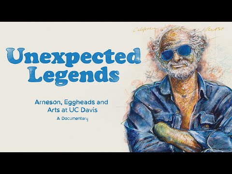 Unexpected Legends: Arneson, Eggheads and Arts at UC Davis | A Documentary