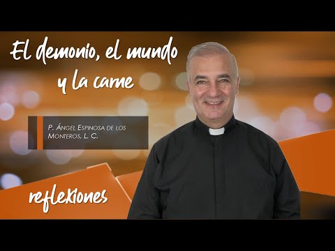 El demonio, el mundo y la carne - Padre Ángel Espinosa de los Monteros