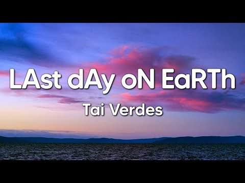 Tai Verdes - LAst dAy oN EaRTh (Lyrics)