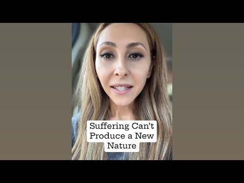 Suffering Can’t Produce a New Nature