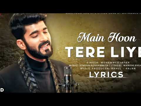 main_hoon_tere_liye(singer) Mohammad_irfan_mp3_hindi_song_💕👌