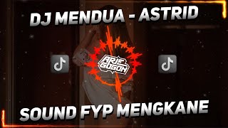 DJ MENDUA ASTRID VIRAL TIKTOK JEDAG JEDUG FULL BASS SOUND MENGKANE 2024