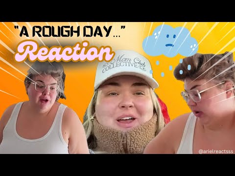 "A ROUGH DAY..."--REACTION!