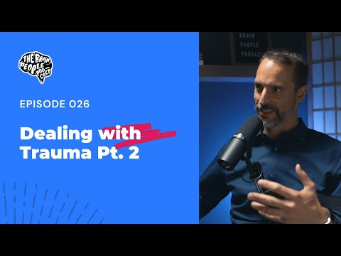 The Brain People Podcast: 026 | Dealing with Trauma Pt. 2