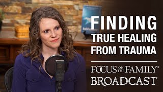 Finding True Healing from Trauma - Dr. Elizabeth Stevens