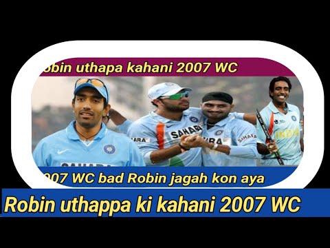 Robin uthappa 2007 wc kahani