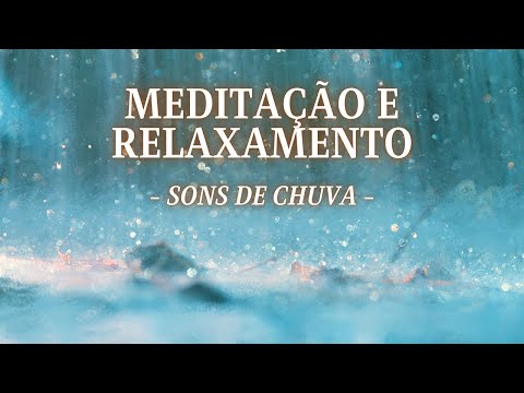 Sons Relaxantes de Chuva para Meditar e Relaxar | 1 hora