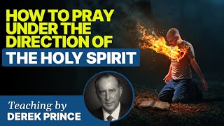 How To Pray Under The Direction Of The Holy Spirit