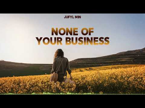 Jufyl Min - None of Your Business