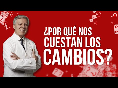 ¿POR QUE NOS CUESTAN LOS CAMBIOS?