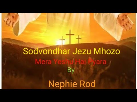 Sodvondhar Jezu Mhozo - Mera Yeshu Hai Pyara --- Nephi Rod