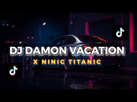 DJ DAMON VACATION X NINIC TITANIC 🎵 DJ JEDAG JEDUG TIKTOK VIRAL