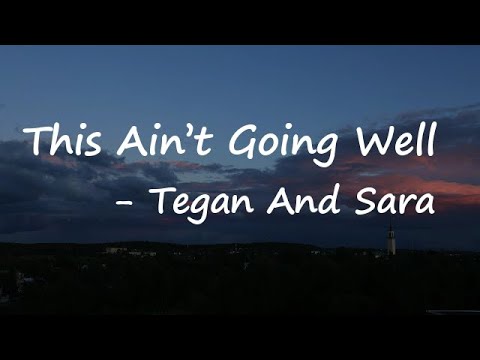 Tegan And Sara - This Ain't Going Well Lyrics